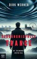 Cover: Verh&auml;ngnisvolle Trance: Dr. Seelmanns erster Fall (Dr. Seelmanns mysteri&ouml;se F&auml;lle, #1) - Werner Productions