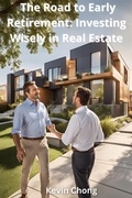 Cover: The Road to Early Retirement: Investing Wisely in Real Estate - Kevin Chong