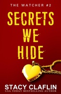 Cover: Secrets We Hide (The Watcher, #2) - Stacy Claflin
