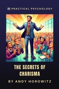 Cover: The Secrets of Charisma (Practical Psychology, #1) - Andy Horowitz