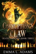 Cover: Corruption's Claw (Death's Disciple, #3) - Emma Adams