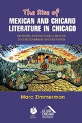 Cover: The Rise of Mexican and Chicano Literature in Chicago - Marc Zimmerman