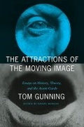 Cover: The Attractions of the Moving Image - University of Chicago Press