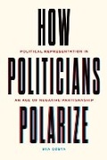 Cover: How Politicians Polarize - University of Chicago Press