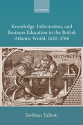 Cover: Knowledge, Information, and Business Education in the British Atlantic World, 1620-1760 - Oxford University Press