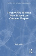 Cover: Twenty-Five Women Who Shaped the Ottoman Empire - Routledge