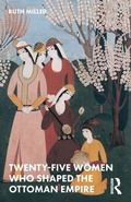 Cover: Twenty-Five Women Who Shaped the Ottoman Empire - Routledge
