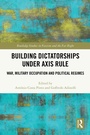 Cover: Building Dictatorships under Axis Rule - Routledge