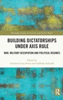Cover: Building Dictatorships under Axis Rule - Routledge