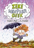 Cover: Zeke the Weather Geek: There's Mud in My Flood! - Kids Can Press