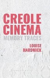 Enlarge image Cover: Creole Cinema: Memory Traces - Liverpool University Press
