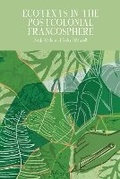 Cover: Ecotexts in the Postcolonial Francosphere - Liverpool University Press