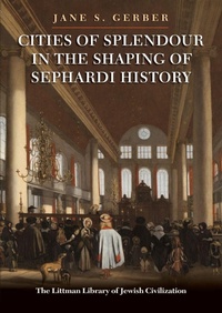 Enlarge image Cover: Cities of Splendour in the Shaping of Sephardi History - The Littman Library of Jewish Civilization