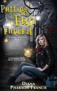 Enlarge image Cover: Putting the Fun in Funeral (Everyday Disasters, #1) - Diana Pharaoh Francis