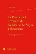 Cover: La Promenade Litteraire de la Mothe Le Vayer a Rousseau - Classiques Garnier
