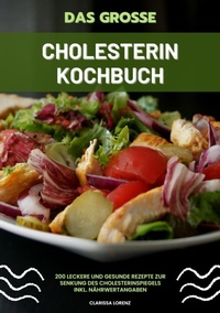 Abbildung von: Das große Cholesterin Kochbuch: 200 leckere und gesunde Rezepte zur Senkung des Cholesterinspiegels inkl. Nährwertangaben - tredition