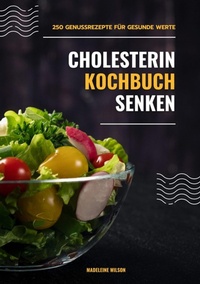 Abbildung von: Cholesterin senken Kochbuch: 250 Genussrezepte für gesunde Werte (Herzgesunde Küche) - tredition