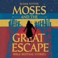 Cover: Moses and the Great Escape: Bible Bedtime Story (Bible Bedtime Stories For Kids, #6) - The Children Book Hub