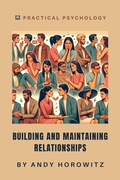 Cover: Building and Maintaining Relationships (Practical Psychology, #9) - Andy Horowitz