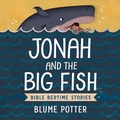 Cover: Jonah and the Big Fish: Bible Bedtime Story (Bible Bedtime Stories For Kids, #3) - The Children Book Hub