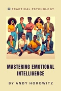 Cover: Mastering Emotional Intelligence (Practical Psychology, #6) - Andy Horowitz
