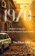 Cover: Case I - The Silent Alley (SHADOWS IN THE CITY : The Chronicles of Detective Arjun Rathore, #1) - Aakash choudhari