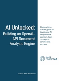 Enlarge image Cover: AI Unlocked: Building an OpenAI-API Document Analysis Engine - Mark Davenport