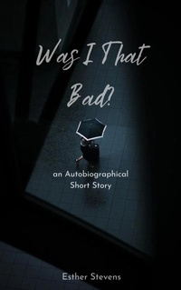 Enlarge image Cover: Was I That Bad? - Esther Stevens