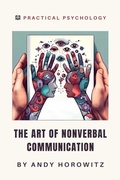 Cover: The Art Of Nonverbal Communication (Practical Psychology, #5) - Andy Horowitz