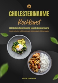 Abbildung von: Cholesterinarme Kochkunst: 250 köstliche Rezept-Ideen für gesunde Cholesterinwerte (Gesundes Kochbuch zur natürlichen Senkung des Cholesterinspiegels mit Nährwertangaben) - tredition