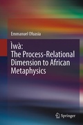 Cover: &Igrave;w&agrave;: The Process-Relational Dimension to African Metaphysics - Springer