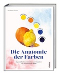 Cover: Die Anatomie der Farben - Stiebner
