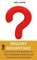 Abbildung von: The Inquiry Advantage: Learn How to Use Questions as a Tool to Stimulate Creativity and Innovation in Any Situation - Clemence Shawn