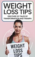 Cover: Weight Loss Tips: Discover 101 Tales of Transformation & Triumph! (Diet Books, #2) - Sara Frost