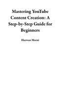 Cover: Mastering YouTube Content Creation: A Step-by-Step Guide for Beginners - Hazwan Morni
