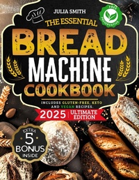 Enlarge image Cover: The Essential Bread Machine Cookbook for Beginners: The Ultimate Guide with Delicious, Easy & Quick Bread Making Recipes with Step-By-Step Instructions. Includes Gluten-Free, Keto and Vegan Recipes. - Wuotter