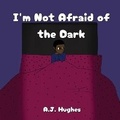 Cover: I'm Not Afraid of the Dark - Anicale Publishing