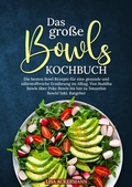 Cover: Das gro&szlig;e Bowls Kochbuch - tredition