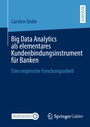 Cover: Big Data Analytics als elementares Kundenbindungsinstrument für Banken - Springer Gabler
