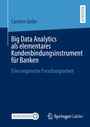 Cover: Big Data Analytics als elementares Kundenbindungsinstrument für Banken - Springer Gabler