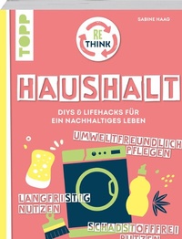 Abbildung von: Rethink Haushalt. Schadstofffrei putzen, langfristig nutzen, umweltfreundlich pflegen. - Frech