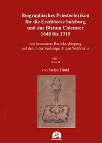 Bild: Biographisches Priesterlexikon für die Erzdiözese Salzburg und das Bistum Chiemsee 1648 bis 1918 - utzverlag GmbH
