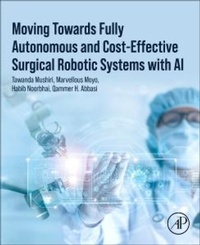 Enlarge image Cover: Moving Towards Fully Autonomous and Cost-Effective Surgical Robotic Systems with AI - Academic Press