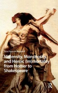 Cover: Maternity, Monstrosity, and Heroic (Im)mortality from Homer to Shakespeare - Amsterdam University Press