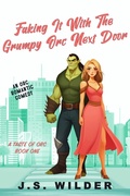 Cover: Faking It with the Grumpy Orc Next Door (A Taste of Orc, #1) - J.S. Wilder