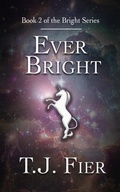 Cover: Ever Bright (The Bright Series, #2) - T. J. Fier