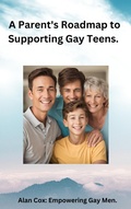 Cover: A Parent's Roadmap to Supporting Gay Teens. (Coming out) - Alan Cox