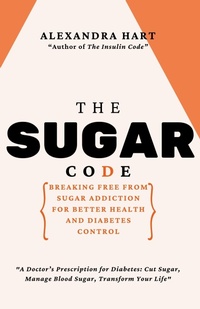 Enlarge image Cover: The Sugar Code: Breaking Free from Sugar Addiction for Better Health and Diabetes Control - Gemma A. Summers
