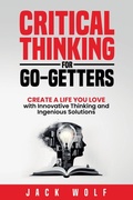 Cover: Critical Thinking for Go-Getters - Jack Wolf
