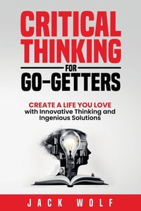 Enlarge image Cover: Critical Thinking for Go-Getters - Jack Wolf